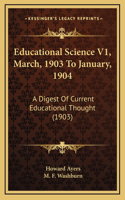 Educational Science V1, March, 1903 To January, 1904