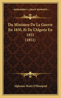 Du Ministere De La Guerre En 1850, Et De L'Algerie En 1851 (1851)