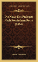 Die Natur Des Pralegats Nach Romischem Recht (1874)