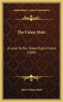 The Union State: A Letter To Our States Rights Friend (1890)