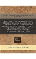 The Debates in the Honourable House of Commons Assembled at Oxford, March 21, 1680 Printed from R. Baldwin's Printed Copy; To Which Is Added the Whole Proceedings of the Said Honourable House. (1681)
