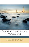 Current Literature, Volume 44