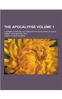 The Apocalypse; A Series of Special Lectures on the Revelation of Jesus Christ, with Revised Text Volume 1: (English)