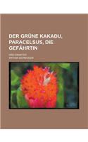 Der Grune Kakadu, Paracelsus, Die Gefahrtin; Drei Einakter