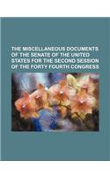 The Miscellaneous Documents of the Senate of the United States for the Second Session of the Forty Fourth Congress