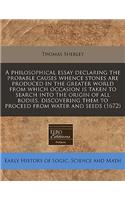 A Philosophical Essay Declaring the Probable Causes Whence Stones Are Produced in the Greater World from Which Occasion Is Taken to Search Into the Origin of All Bodies, Discovering Them to Proceed from Water and Seeds (1672)
