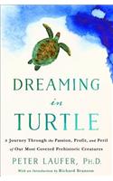Dreaming in Turtle: A Journey Through the Passion, Profit, and Peril of Our Most Coveted Prehistoric Creatures