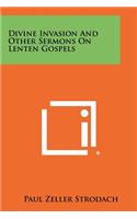 Divine Invasion and Other Sermons on Lenten Gospels