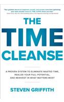 The Time Cleanse: A Proven System to Eliminate Wasted Time, Realize Your Full Potential, and Reinvest in What Matters Most