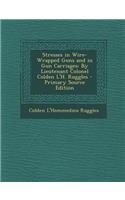 Stresses in Wire-Wrapped Guns and in Gun Carriages: By Lieutenant Colonel Colden L'H. Ruggles