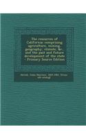 The Resources of California: Comprising Agriculture, Mining, Geography, Climate, &C., and the Past and Future Development of the State