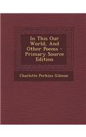 In This Our World, and Other Poems