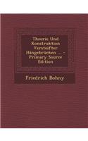 Theorie Und Konstruktion Versteifter Hangebrucken ...