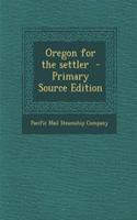 Oregon for the Settler - Primary Source Edition: (English)