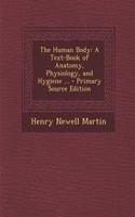 The Human Body: A Text-Book of Anatomy, Physiology, and Hygiene ... - Primary Source Edition