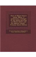 Flora of Mount Desert Island, Maine. a Preliminary Catalogue of the Plants Growing on Mount Desert and the Adjacent Islands - Primary Source Edition