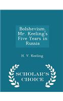 Bolshevism. Mr. Keeling's Five Years in Russia - Scholar's Choice Edition