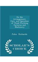 On the Arrangement, Care, and Operation of Wood-Working Factories and Machinery - Scholar's Choice Edition