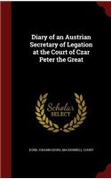 Diary of an Austrian Secretary of Legation at the Court of Czar Peter the Great