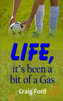 Life, it's Been a Bit of a Gas