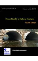 Stream Stability at Highway Structures - Fourth Edition (Hydraulic Engineering Circular No. 20)