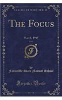 The Focus, Vol. 5: March, 1915 (Classic Reprint)