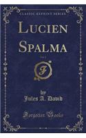 Lucien Spalma, Vol. 2 (Classic Reprint)