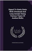 Signal to Static Ratio with Overhead and Loop Aerials Using Various Types of Audion Bulbs