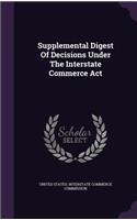 Supplemental Digest of Decisions Under the Interstate Commerce ACT