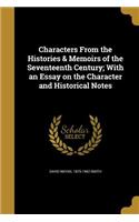 Characters From the Histories & Memoirs of the Seventeenth Century; With an Essay on the Character and Historical Notes