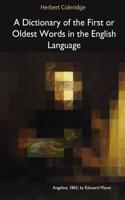 A Dictionary of the First or Oldest Words in the English Language