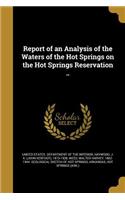 Report of an Analysis of the Waters of the Hot Springs on the Hot Springs Reservation ..