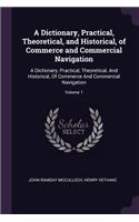 A Dictionary, Practical, Theoretical, and Historical, of Commerce and Commercial Navigation: A Dictionary, Practical, Theoretical, And Historical, Of Commerce And Commercial Navigation; Volume 1
