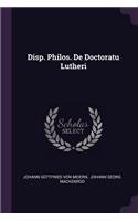 Disp. Philos. de Doctoratu Lutheri