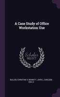 Case Study of Office Workstation Use