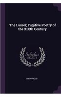 The Laurel; Fugitive Poetry of the XIXth Century