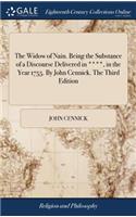 The Widow of Nain. Being the Substance of a Discourse Delivered in ****, in the Year 1755. by John Cennick. the Third Edition
