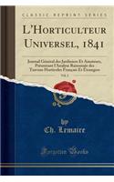 L'Horticulteur Universel, 1841, Vol. 2: Journal Gï¿½nï¿½ral Des Jardiniers Et Amateurs, Prï¿½sentant l'Analyse Raisonnï¿½e Des Travaux Horticoles Franï¿½ais Et ï¿½trangers (Classic Reprint)