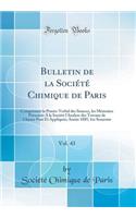 Bulletin de la Sociï¿½tï¿½ Chimique de Paris, Vol. 43: Comprenant Le Procï¿½s-Verbal Des Sï¿½ances, Les Mï¿½moires Prï¿½sentï¿½e a la Sociï¿½tï¿½ l'Analyse Des Travaux de Chimie Pure Et Appliquï¿½e; Annï¿½e 1885, 1er Semestre (Classic Reprint): Comprenant Le Procï¿½s-Verbal Des Sï¿½ances, Les Mï¿½moires Prï¿½sentï¿½e a la Sociï¿½tï¿½ l'Analyse Des Travaux de Chimie Pure Et Appliquï¿½e; Annï