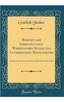Bericht Der Verrichtungen, WÃ¤hrend Des Synody Des Lutherischen Ministeriums: Gehalten Im Staat Nord Carolina, Im Jahr Unsers Herrn 1816 (Classic Reprint)