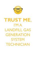 TRUST ME, I'M A LANDFILL GAS GENERATION SYSTEM TECHNICIAN AFFIRMATIONS WORKBOOK Positive Affirmations Workbook. Includes: Mentoring Questions, Guidance, Supporting You.