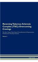 Reversing Tuberous Sclerosis Complex (Tsc): Overcoming Cravings the Raw Vegan Plant-Based Detoxification & Regeneration Workbook for Healing Patients. Volume 3