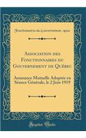 Association Des Fonctionnaires Du Gouvernement de Québec: Assurance Mutuelle Adoptée En Séance Générale, Le 2 Juin 1919 (Classic Reprint)