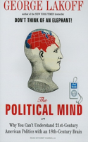 The Political Mind: Why You Can't Understand 21st-Century American Politics with an 18th-Century Brain