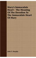 Mary's Immaculate Heart - The Meaning of the Devotion to the Immaculate Heart of Mary