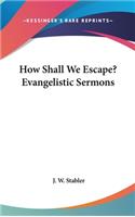 How Shall We Escape? Evangelistic Sermons
