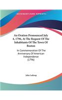 An Oration Pronounced July 4, 1796, At The Request Of The Inhabitants Of The Town Of Boston: In Commemoration Of The Anniversary Of American Independence (1796)