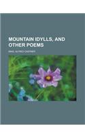 Mountain Idylls, and Other Poems