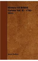 History of British Guiana Vol. II - 1782-1833