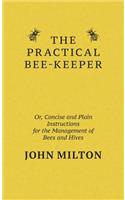 The Practical Bee-Keeper; Or, Concise And Plain Instructions For The Management Of Bees And Hives: (English)